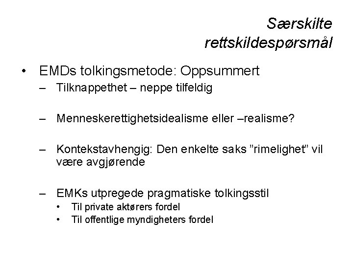Særskilte rettskildespørsmål • EMDs tolkingsmetode: Oppsummert – Tilknappethet – neppe tilfeldig – Menneskerettighetsidealisme eller