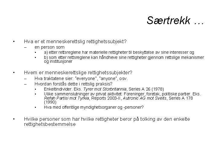 Særtrekk … • Hva er et menneskerettslig rettighetssubjekt? – en person som • a)