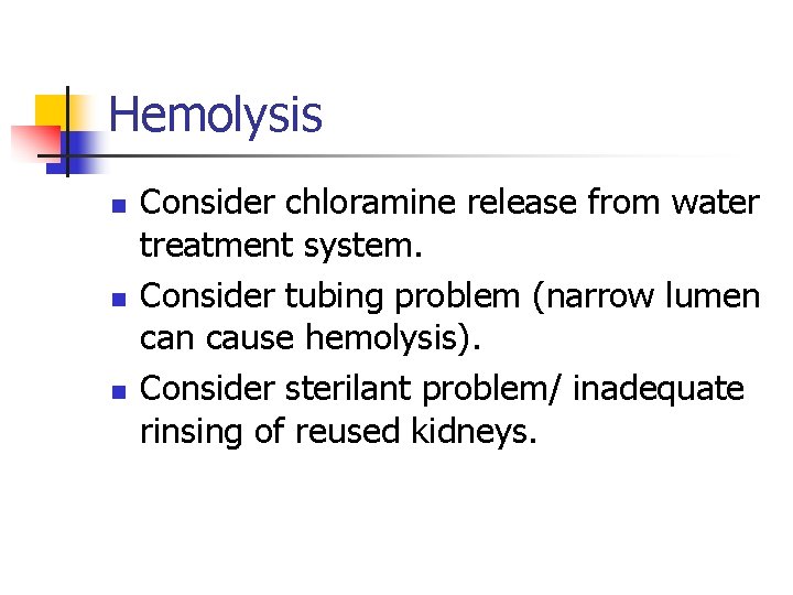 Hemolysis n n n Consider chloramine release from water treatment system. Consider tubing problem