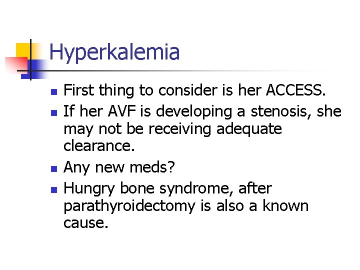 Hyperkalemia n n First thing to consider is her ACCESS. If her AVF is