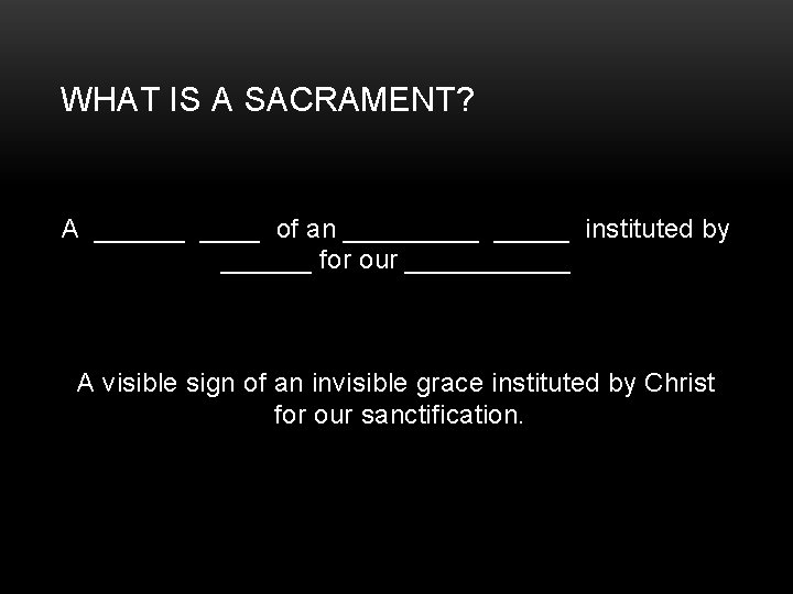 WHAT IS A SACRAMENT? A ______ of an _____ instituted by ______ for our