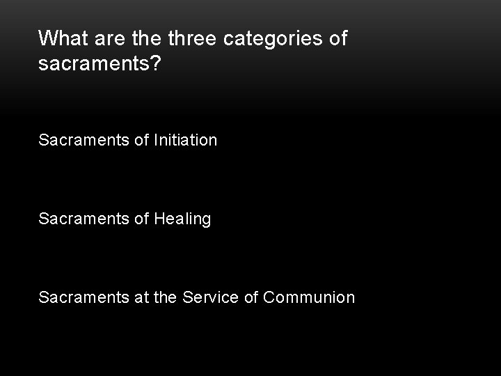 What are three categories of sacraments? Sacraments of Initiation Sacraments of Healing Sacraments at