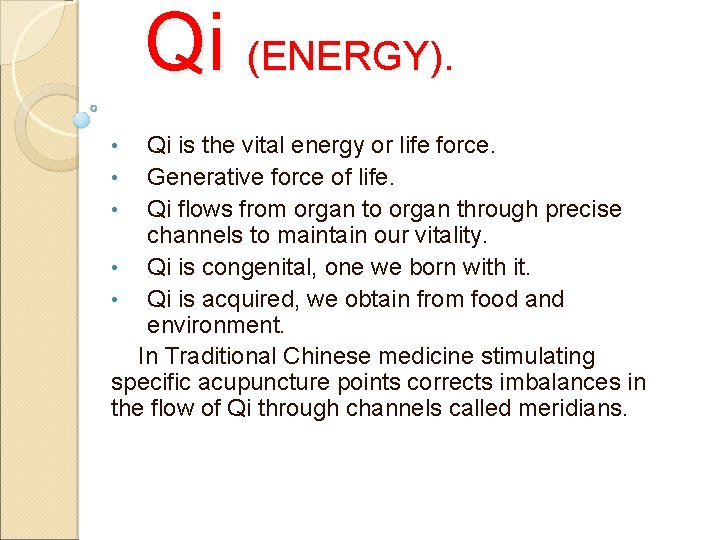 Qi (ENERGY). Qi is the vital energy or life force. • Generative force of Qi (ENERGY). Qi is the vital energy or life force. • Generative force of