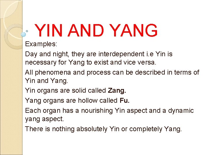 YIN AND YANG Examples: Day and night, they are interdependent i. e Yin is YIN AND YANG Examples: Day and night, they are interdependent i. e Yin is