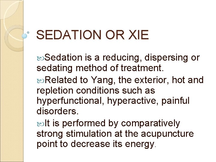 SEDATION OR XIE Sedation is a reducing, dispersing or sedating method of treatment. Related SEDATION OR XIE Sedation is a reducing, dispersing or sedating method of treatment. Related