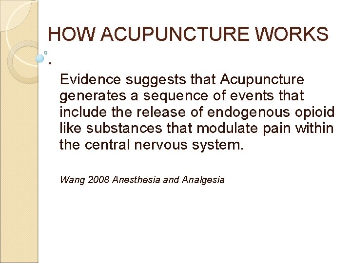 HOW ACUPUNCTURE WORKS . Evidence suggests that Acupuncture generates a sequence of events that HOW ACUPUNCTURE WORKS . Evidence suggests that Acupuncture generates a sequence of events that