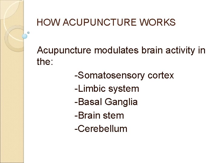 HOW ACUPUNCTURE WORKS Acupuncture modulates brain activity in the: -Somatosensory cortex -Limbic system -Basal HOW ACUPUNCTURE WORKS Acupuncture modulates brain activity in the: -Somatosensory cortex -Limbic system -Basal