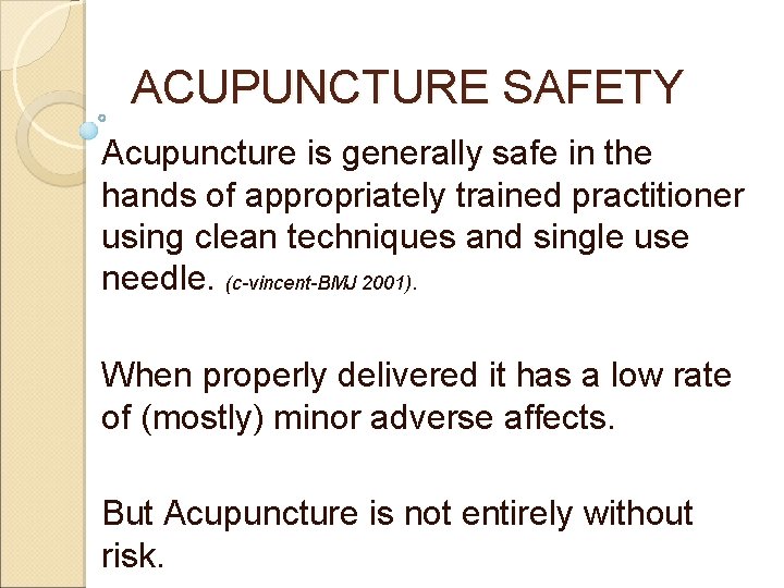 ACUPUNCTURE SAFETY Acupuncture is generally safe in the hands of appropriately trained practitioner using ACUPUNCTURE SAFETY Acupuncture is generally safe in the hands of appropriately trained practitioner using