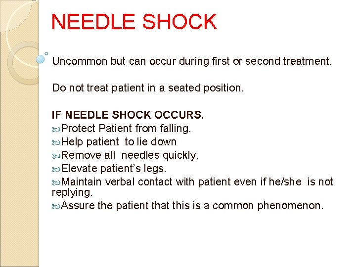 NEEDLE SHOCK Uncommon but can occur during first or second treatment. Do not treat NEEDLE SHOCK Uncommon but can occur during first or second treatment. Do not treat