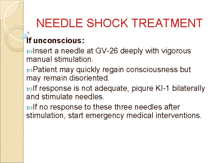 NEEDLE SHOCK TREATMENT If unconscious: Insert a needle at GV-26 deeply with vigorous manual NEEDLE SHOCK TREATMENT If unconscious: Insert a needle at GV-26 deeply with vigorous manual