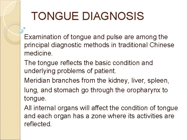TONGUE DIAGNOSIS Examination of tongue and pulse are among the principal diagnostic methods in TONGUE DIAGNOSIS Examination of tongue and pulse are among the principal diagnostic methods in