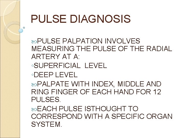 PULSE DIAGNOSIS PULSE PALPATION INVOLVES MEASURING THE PULSE OF THE RADIAL ARTERY AT A: PULSE DIAGNOSIS PULSE PALPATION INVOLVES MEASURING THE PULSE OF THE RADIAL ARTERY AT A: