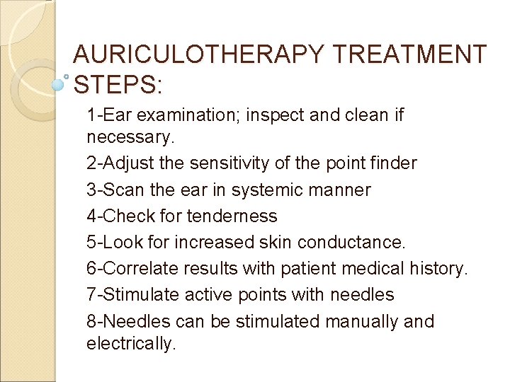 AURICULOTHERAPY TREATMENT STEPS: 1 -Ear examination; inspect and clean if necessary. 2 -Adjust the AURICULOTHERAPY TREATMENT STEPS: 1 -Ear examination; inspect and clean if necessary. 2 -Adjust the