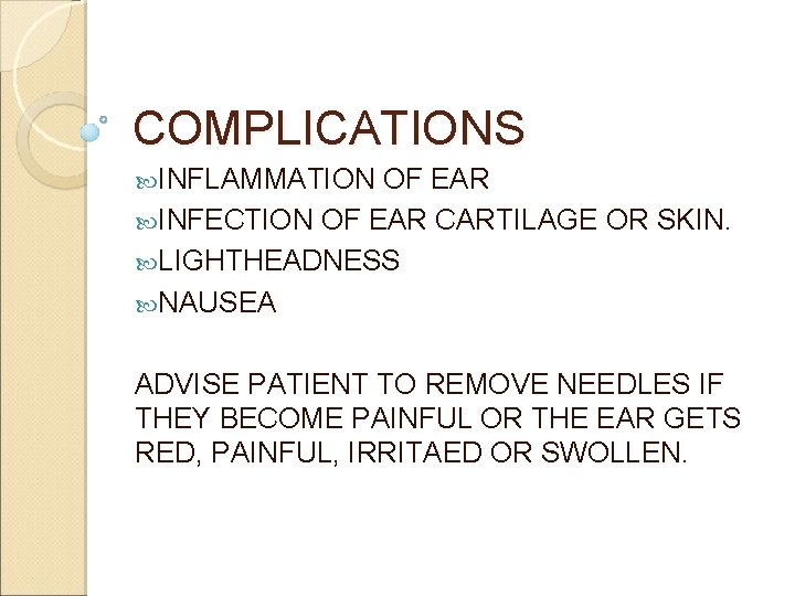 COMPLICATIONS INFLAMMATION OF EAR INFECTION OF EAR CARTILAGE OR SKIN. LIGHTHEADNESS NAUSEA ADVISE PATIENT COMPLICATIONS INFLAMMATION OF EAR INFECTION OF EAR CARTILAGE OR SKIN. LIGHTHEADNESS NAUSEA ADVISE PATIENT
