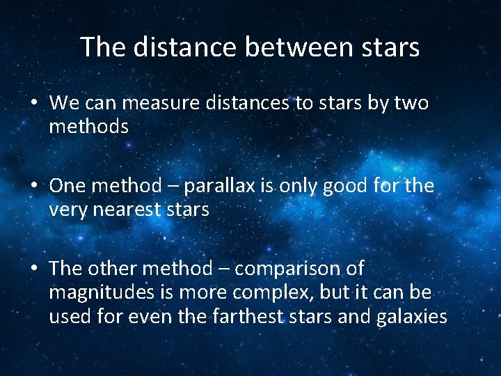The distance between stars • We can measure distances to stars by two methods