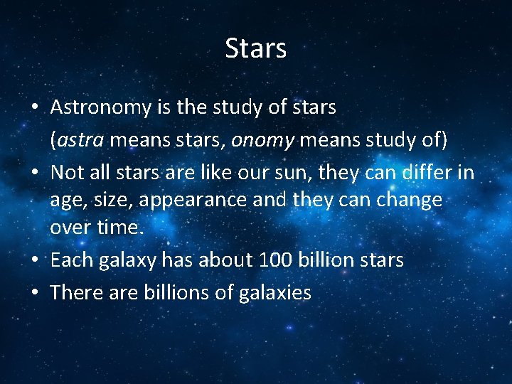 Stars • Astronomy is the study of stars (astra means stars, onomy means study