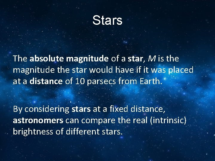 Stars The absolute magnitude of a star, M is the magnitude the star would