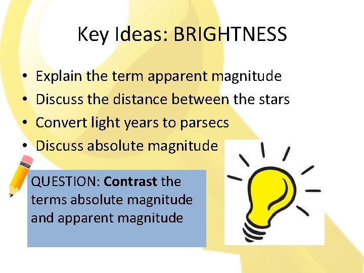 Key Ideas: BRIGHTNESS • • Explain the term apparent magnitude Discuss the distance between