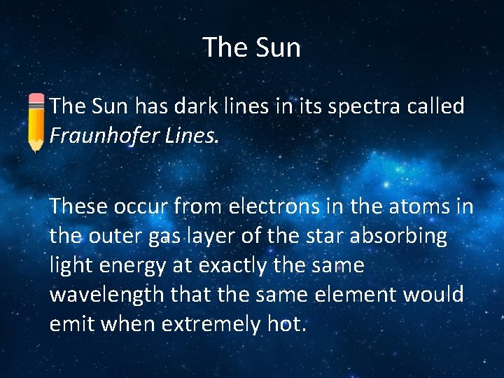The Sun • The Sun has dark lines in its spectra called Fraunhofer Lines.
