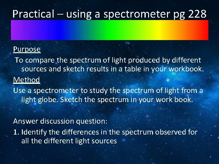 Practical – using a spectrometer pg 228 Purpose To compare the spectrum of light