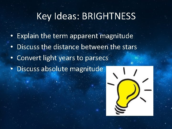 Key Ideas: BRIGHTNESS • • Explain the term apparent magnitude Discuss the distance between