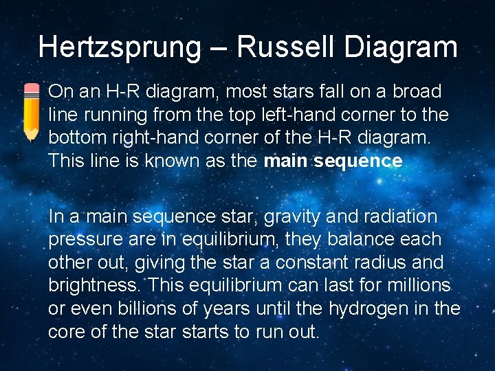 Hertzsprung – Russell Diagram On an H-R diagram, most stars fall on a broad