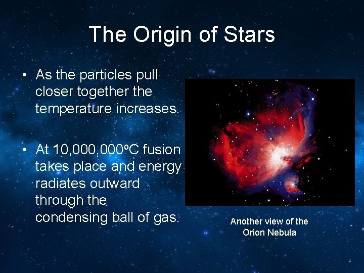 The Origin of Stars • As the particles pull closer together the temperature increases.