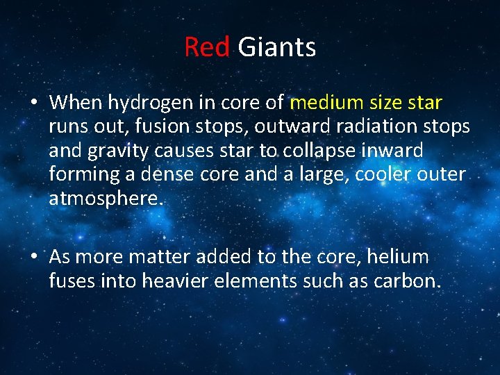 Red Giants • When hydrogen in core of medium size star runs out, fusion