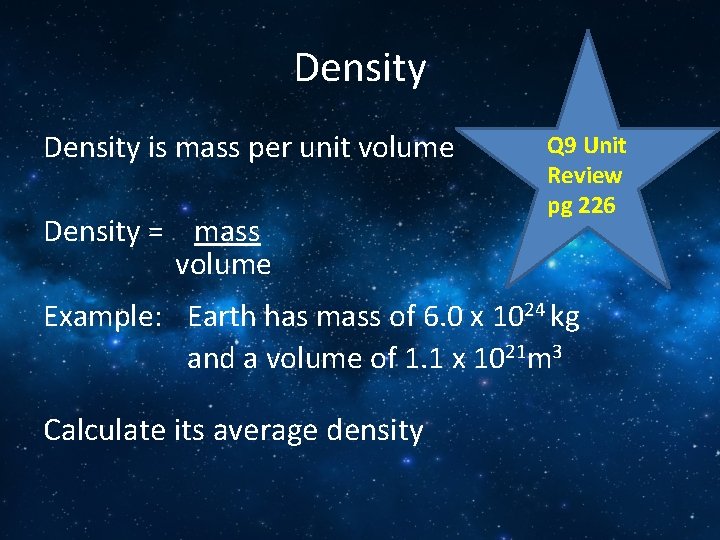 Density is mass per unit volume Q 9 Unit Review pg 226 Density =