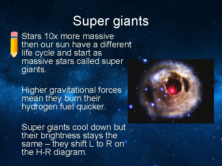 Super giants • Stars 10 x more massive then our sun have a different