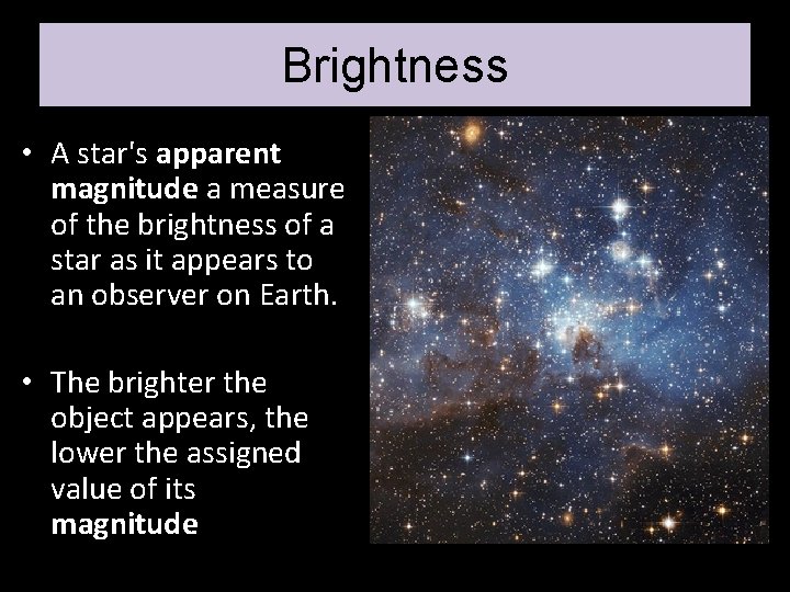 Brightness • A star's apparent magnitude a measure of the brightness of a star