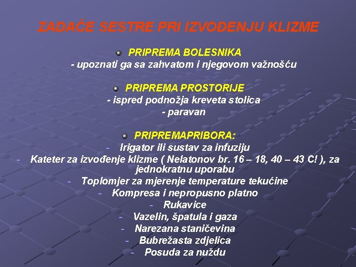 ZADAĆE SESTRE PRI IZVOĐENJU KLIZME PRIPREMA BOLESNIKA - upoznati ga sa zahvatom i njegovom