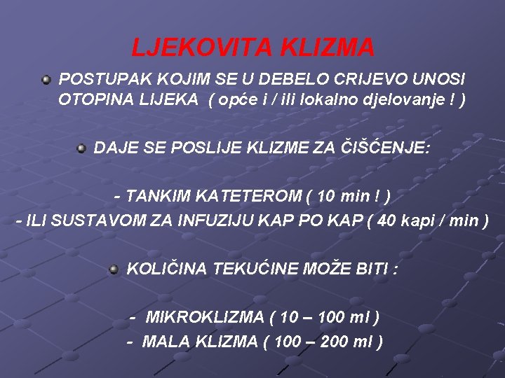 LJEKOVITA KLIZMA POSTUPAK KOJIM SE U DEBELO CRIJEVO UNOSI OTOPINA LIJEKA ( opće i