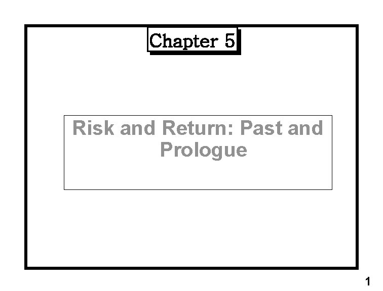 Chapter 5 Risk and Return: Past and Prologue 1 