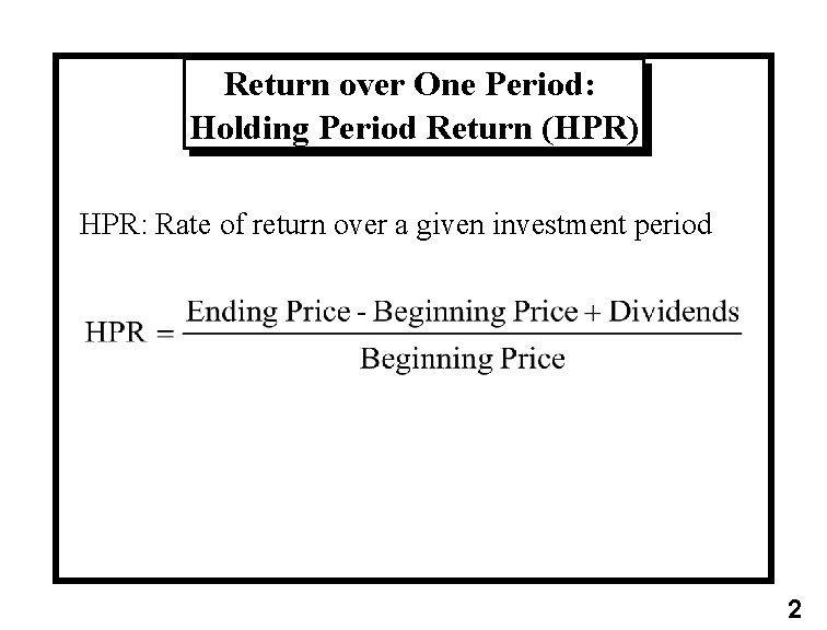 Return over One Period: Holding Period Return (HPR) HPR: Rate of return over a