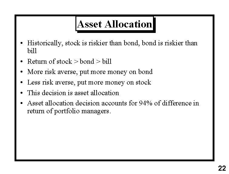 Asset Allocation • Historically, stock is riskier than bond, bond is riskier than bill