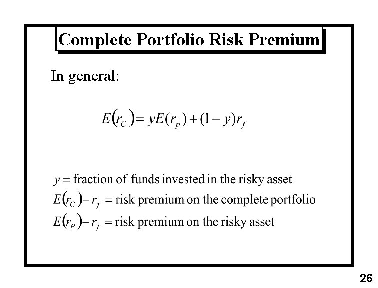 Complete Portfolio Risk Premium In general: 26 