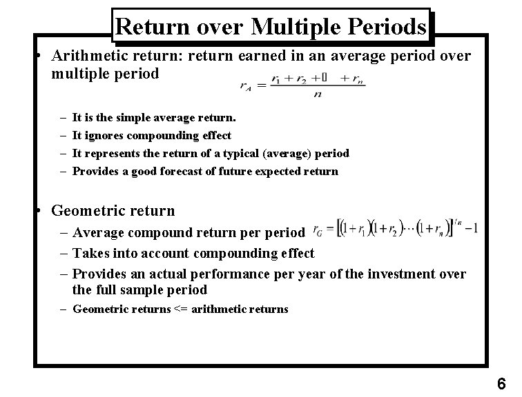 Return over Multiple Periods • Arithmetic return: return earned in an average period over