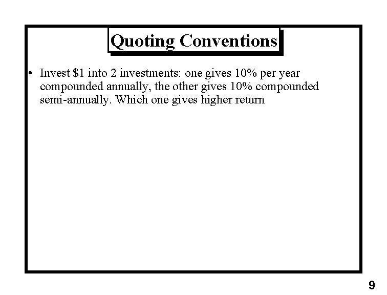 Quoting Conventions • Invest $1 into 2 investments: one gives 10% per year compounded