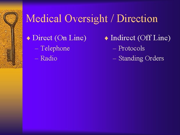 Medical Oversight / Direction ¨ Direct (On Line) – Telephone – Radio ¨ Indirect