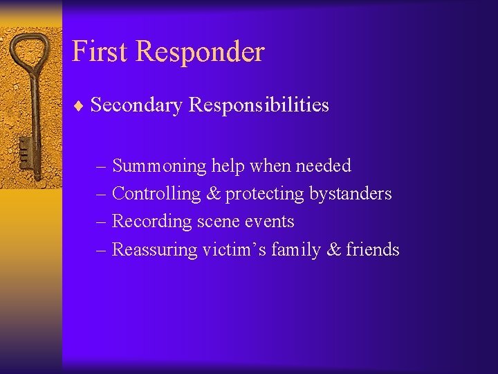 First Responder ¨ Secondary Responsibilities – Summoning help when needed – Controlling & protecting