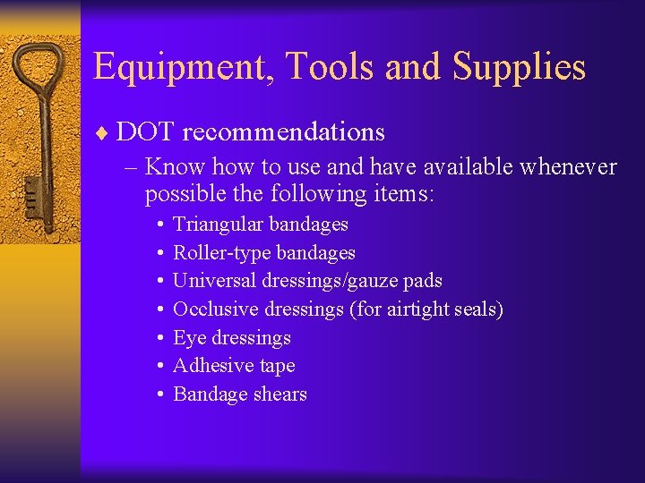 Equipment, Tools and Supplies ¨ DOT recommendations – Know how to use and have