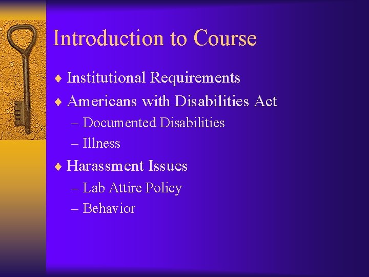 Introduction to Course ¨ Institutional Requirements ¨ Americans with Disabilities Act – Documented Disabilities