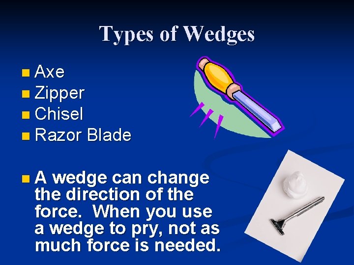 Types of Wedges n Axe n Zipper n Chisel n Razor Blade n A