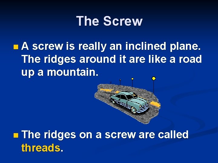 The Screw n A screw is really an inclined plane. The ridges around it