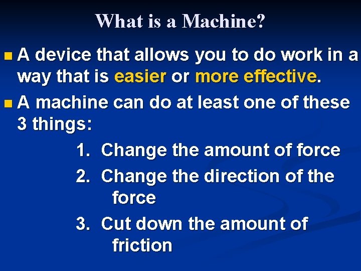 What is a Machine? n A device that allows you to do work in