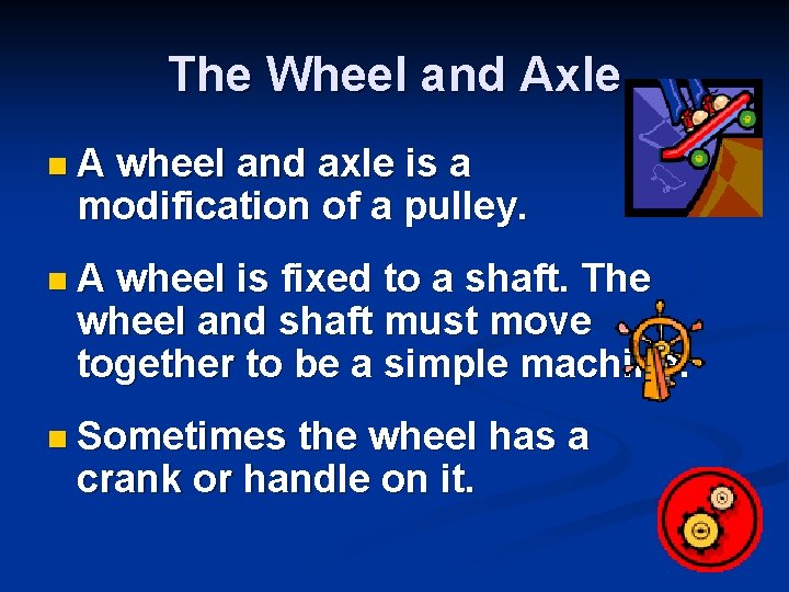 The Wheel and Axle n A wheel and axle is a modification of a