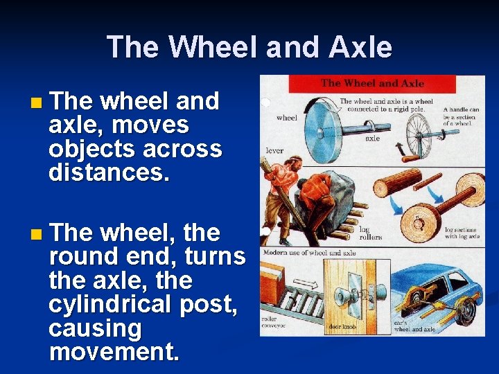 The Wheel and Axle n The wheel and axle, moves objects across distances. n