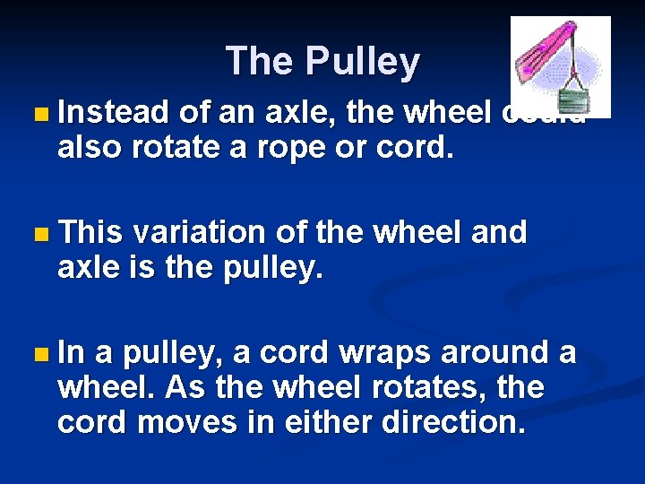 The Pulley n Instead of an axle, the wheel could also rotate a rope