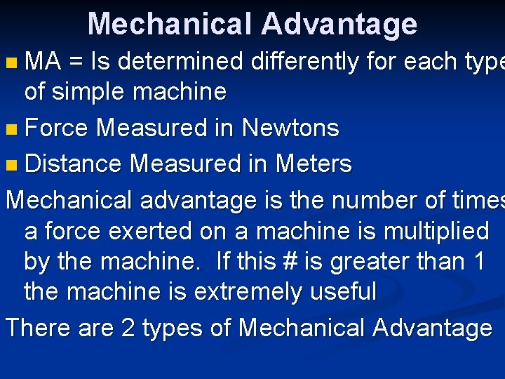 Mechanical Advantage n MA = Is determined differently for each type of simple machine